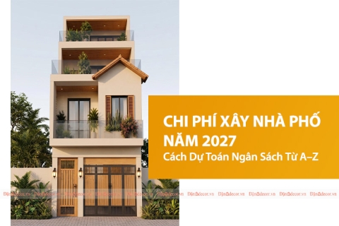 Chi Phí Xây Nhà Phố Năm 2027 Gồm Những Gì?